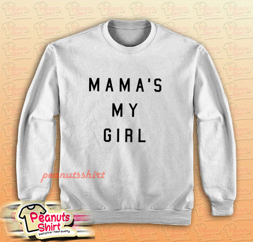 Mama’s My Girl Sweatshirt