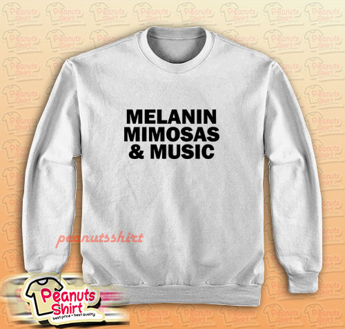 Melanin Mimosas and Music White Sweatshirt