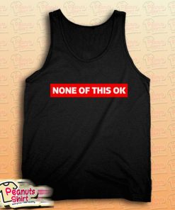 None of this is OK Tank Top for Unisex