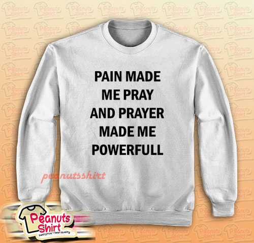 PRAYER MADE ME POWERFUL Sweatshirt Men and Women