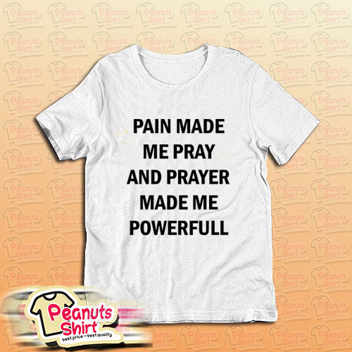 PRAYER MADE ME POWERFUL T-Shirt For Unisex