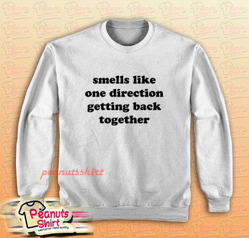 Smells Like One Direction Getting Back Together Sweatshirt For Unisex