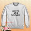 Sorry No Habla Fucktardo Sweatshirt