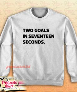 Two goals in 17 seconds Sweatshirt