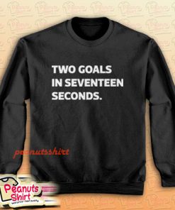 Two goals in 17 seconds Sweatshirt Men and Women