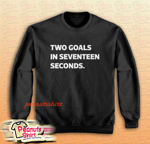 Two goals in 17 seconds Sweatshirt Men and Women