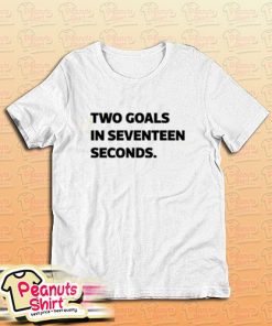Two goals in 17 seconds T-Shirt