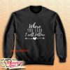 Where You Lead I Will Follow Sweatshirt