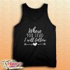 Where You Lead I Will Follow Tank Top