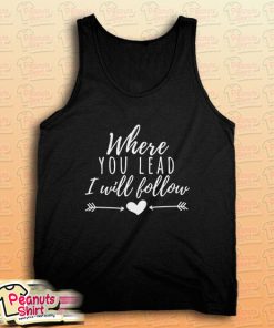Where You Lead I Will Follow Tank Top