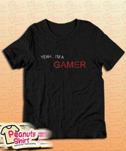 Yeah, I'm a gamer T-Shirt