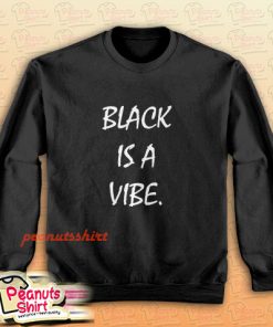 Black is a Vibe Sweatshirt