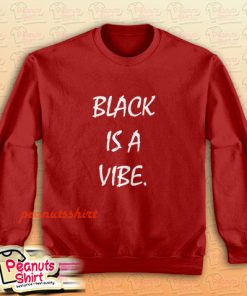 Black is a Vibe Sweatshirt for Unisex