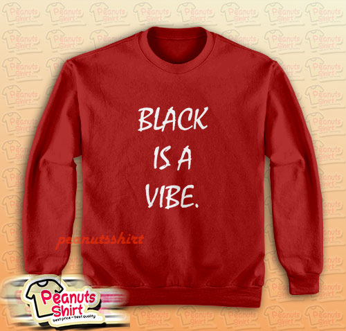 Black is a Vibe Sweatshirt for Unisex