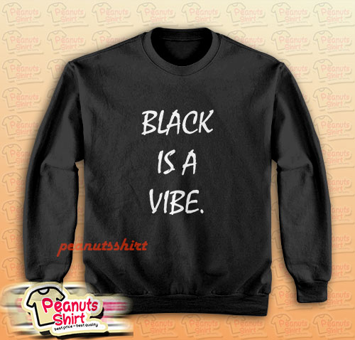 Black is a Vibe Sweatshirt