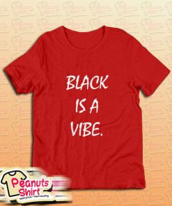 Black is a Vibe T-Shirt for Unisex