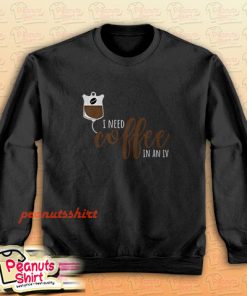 Coffee In An IV Sweatshirt