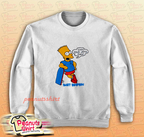 Cool Your Jets Man Bart Simpson Sweatshirt