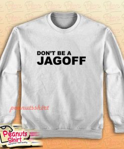 Don't Be A Jagoff Sweatshirt for Unisex