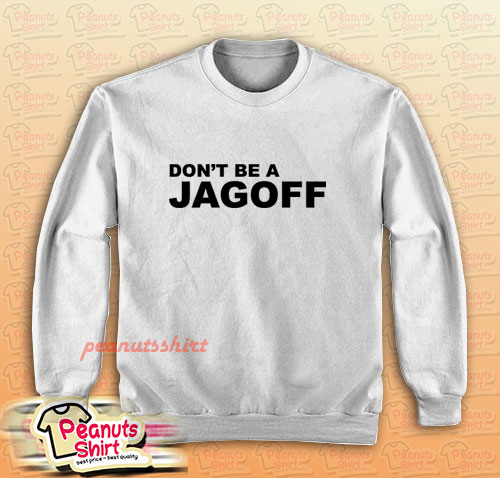 Don't Be A Jagoff Sweatshirt for Unisex