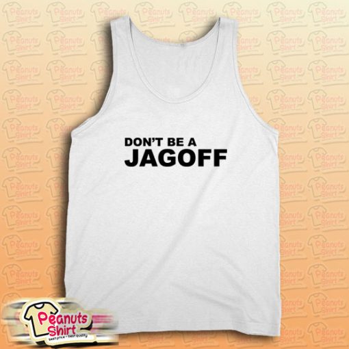 Don't Be A Jagoff Tank Top for Unisex