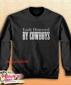 Easily Distracted BY COWBOYS Sweatshirt