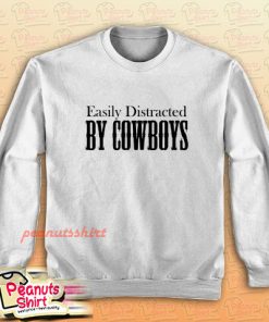Easily Distracted BY COWBOYS Sweatshirt for Unisex
