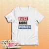 Elect More Women T-Shirt