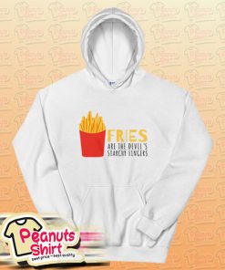 Fries Are The Devils Starchy Fingers Hoodie