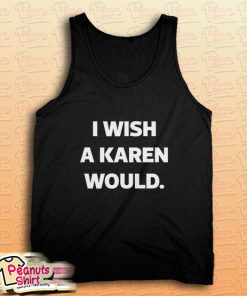 I Wish A Karen Would Tank Top