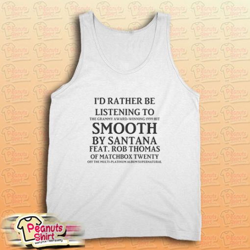 I’d Rather Be Listening To Smooth By Santana Tank Top