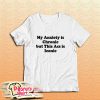 My Anxiety is Chronic but This Ass is Iconic T-Shirt