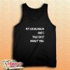 My Chihuahua And I Talk Shit About You Dog Tank Top