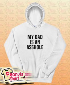 My Dad Is An Asshole Hoodie