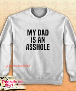 My Dad Is An Asshole Sweatshirt