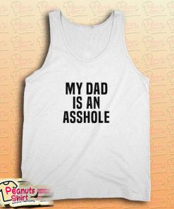 My Dad Is An Asshole Tank Top