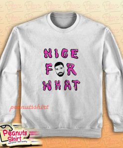 Nice for What Drake New Song Sweatshirt