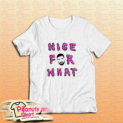 Nice for What Drake New Song T-Shirt