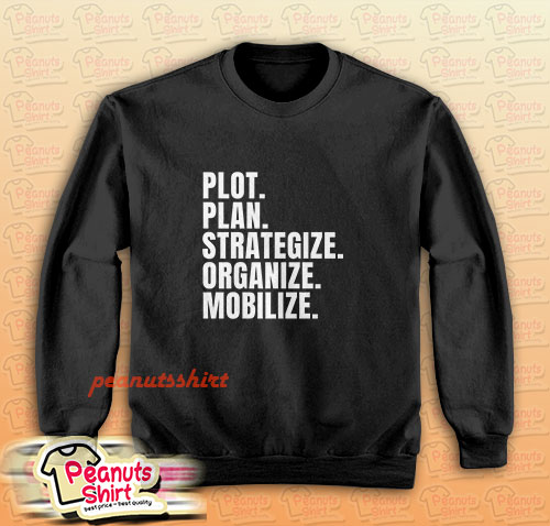 Plot Plan Strategize Organize Mobilize Killer Mike Quote Sweatshirt
