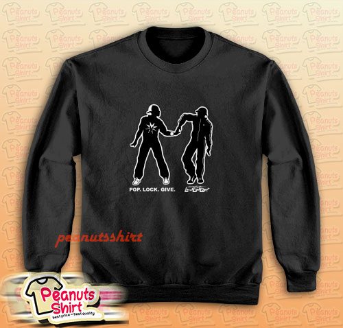 Pop Lock Give Sweatshirt