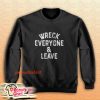 Roman Reigns Wreck Everyone And Leave Sweatshirt