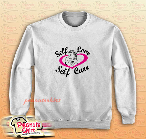 Self Care Self Love Sweatshirt