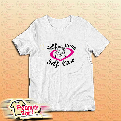 Self Care Self Love T-Shirt
