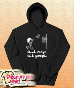 Shoot Hoops Not People Hoodie