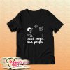 Shoot Hoops Not People T-Shirt