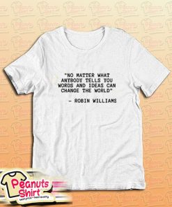 The World Robin Williams Quotey T-Shirt