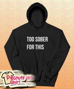 Too Sober For This Hoodie