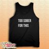Too Sober For This Tank Top