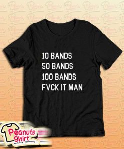 10 Bands 50 Bands 100 Bands T-Shirt