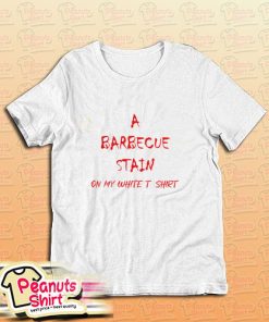 A Barbecue Stains T-Shirt